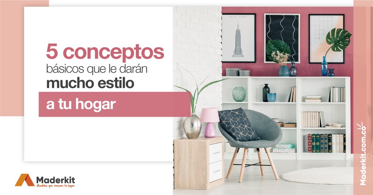 5 Conceptos básicos para decorar que le darán mucho estilo a tu hogar